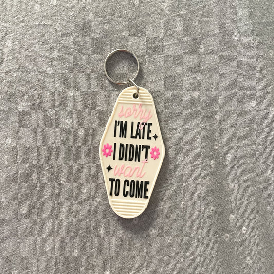 Sorry I'm Late, I Didn't Wanna Come Keychain